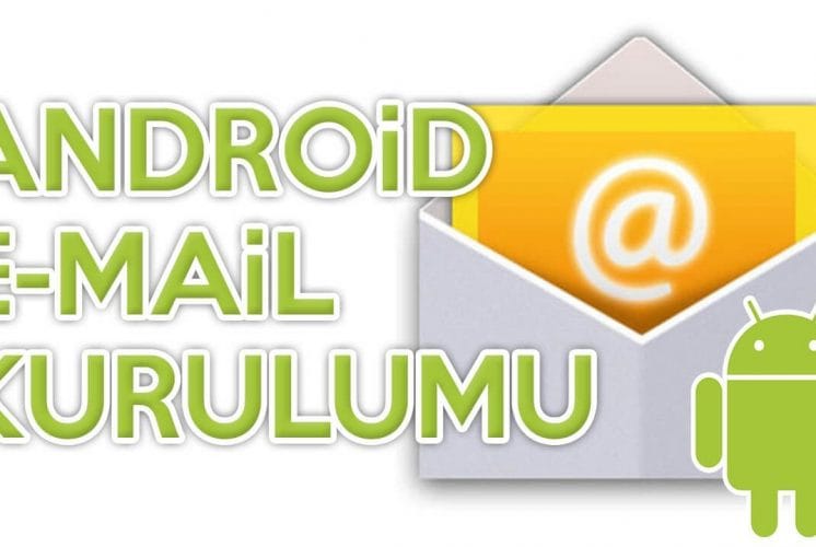 Android Cihazlarda E-Posta Kurulumu