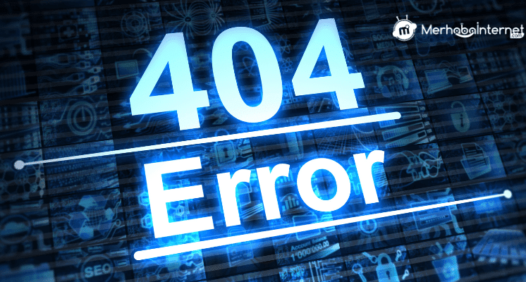 404 Hatası Nedir Ve Nasıl Çözülür?