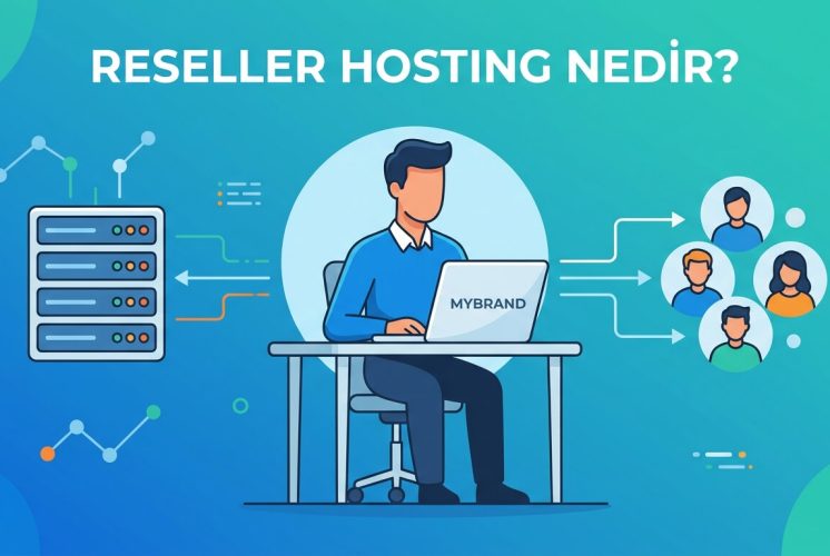 Reseller Hosting Nedir? | Kendi Hosting Markanı Kur 2026